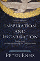 Inspiration and Incarnation: Evangelicals and the Problem of the Old Testament (2nd Edition)