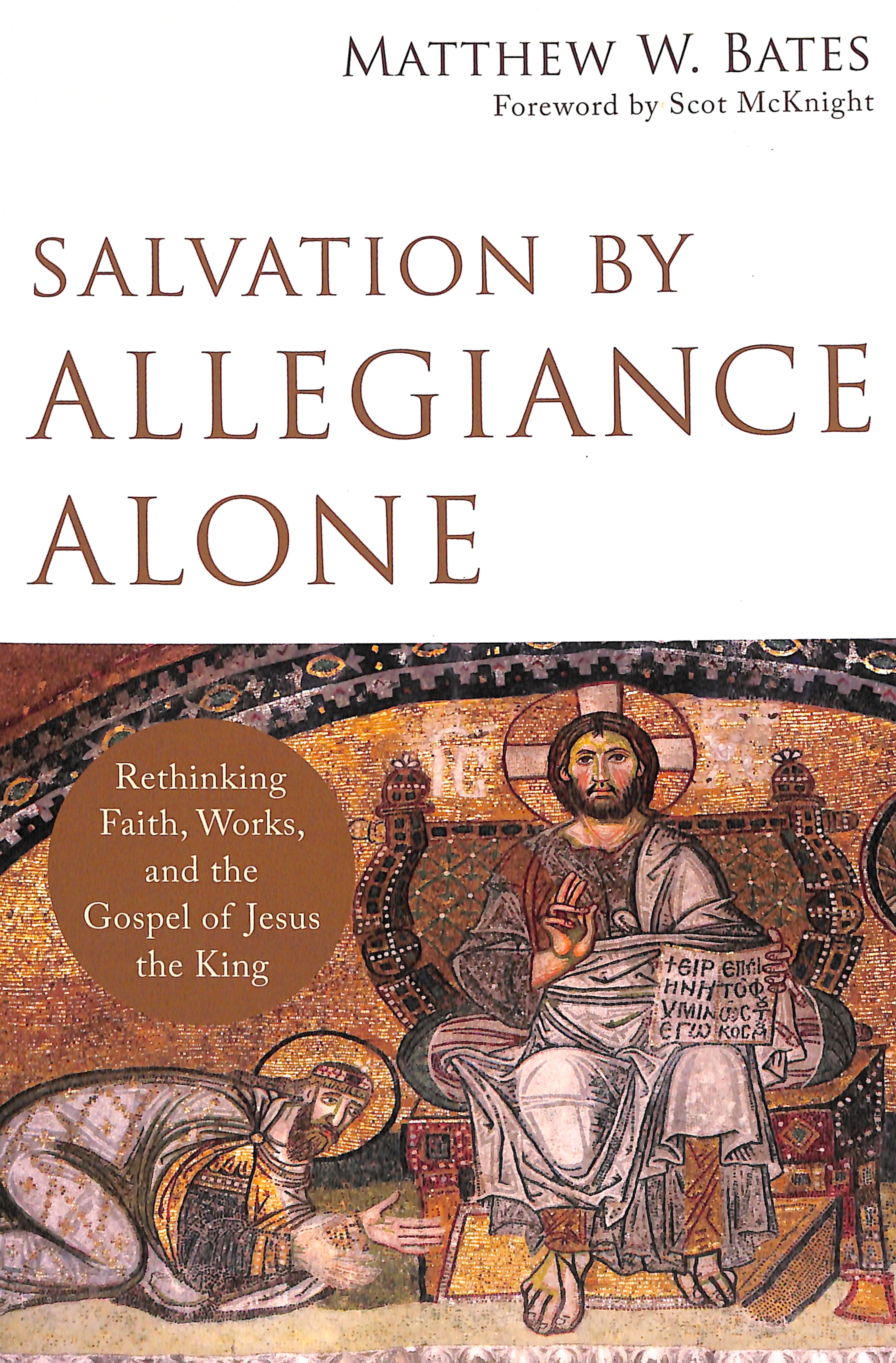 Salvation By Allegiance Alone: Rethinking Faith, Works, and the Gospel of Jesus the King