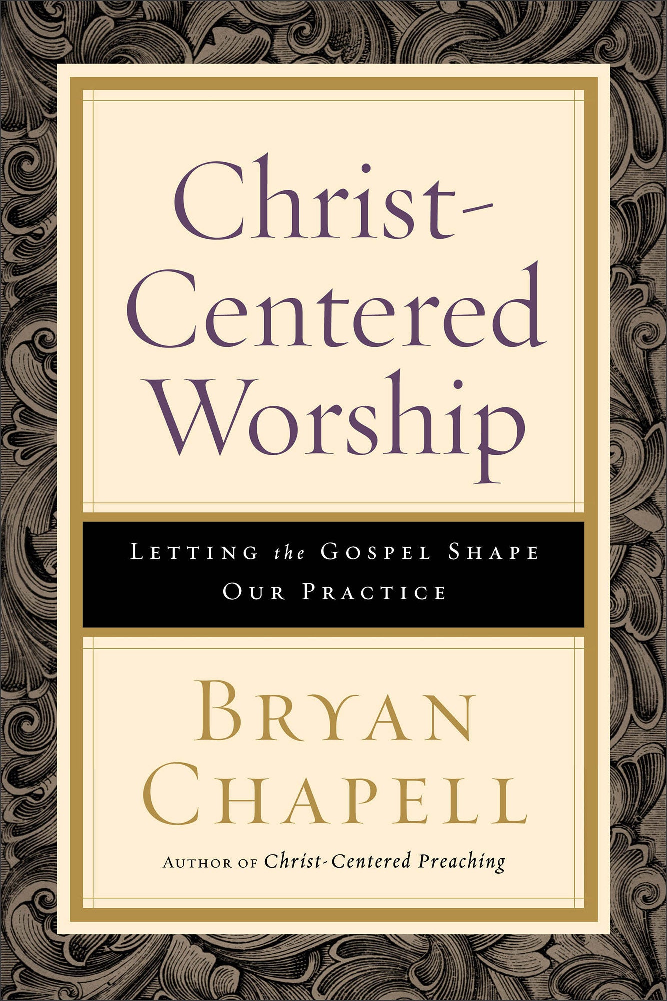 Christ-Centered Worship: Letting the Gospel Shape Our Practice