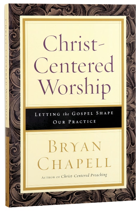 Christ-Centered Worship: Letting the Gospel Shape Our Practice