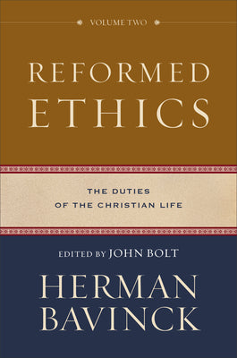 Reformed Ethics: The Duties of the Christian Life (Vol 2)
