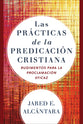 Las Practicas De La Predicacion Cristiana: Rudimentos Para La Proclamacion Eficaz (Spanish)