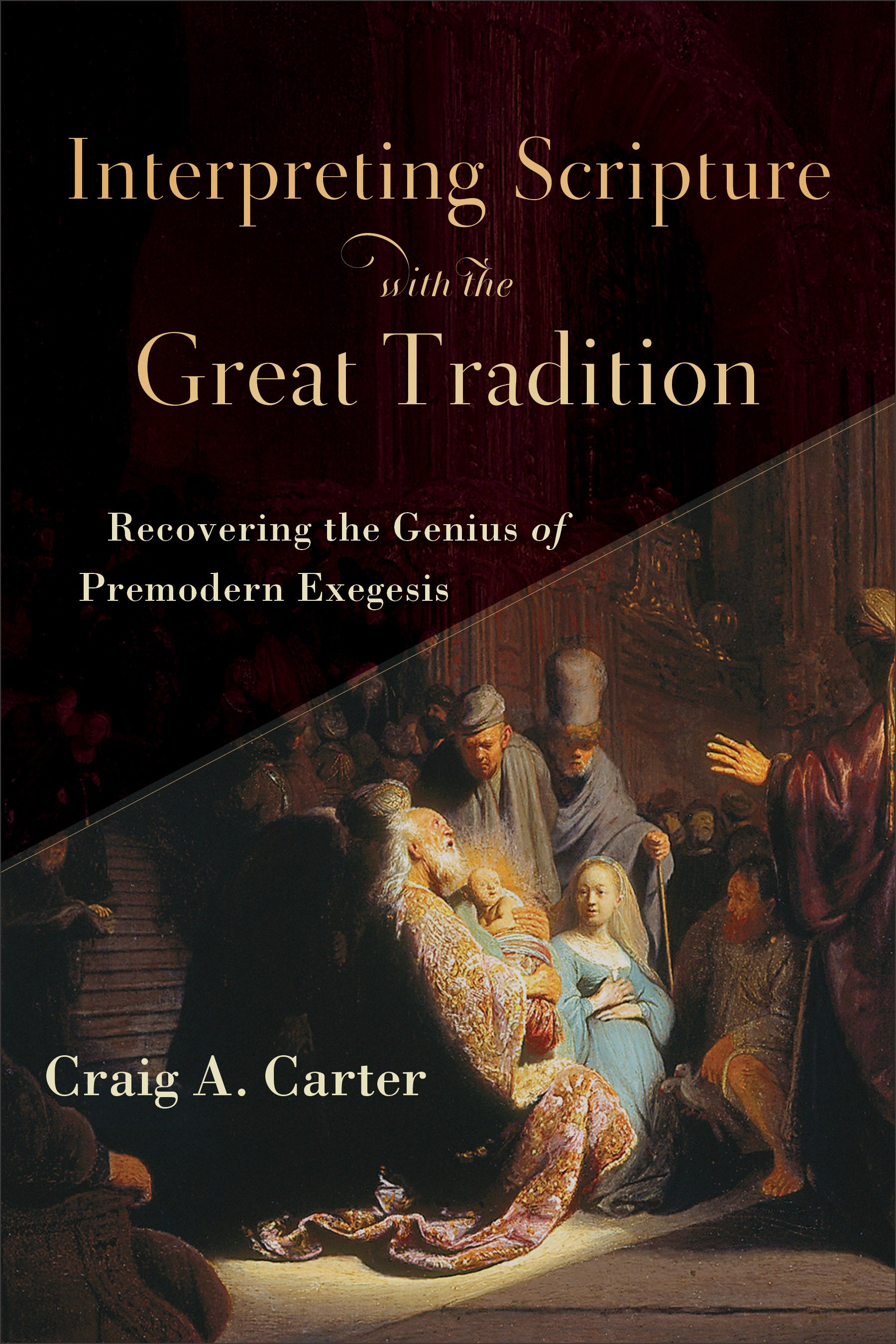 Interpreting Scripture With the Great Tradition: Recovering the Genius of Premodern Exegesis