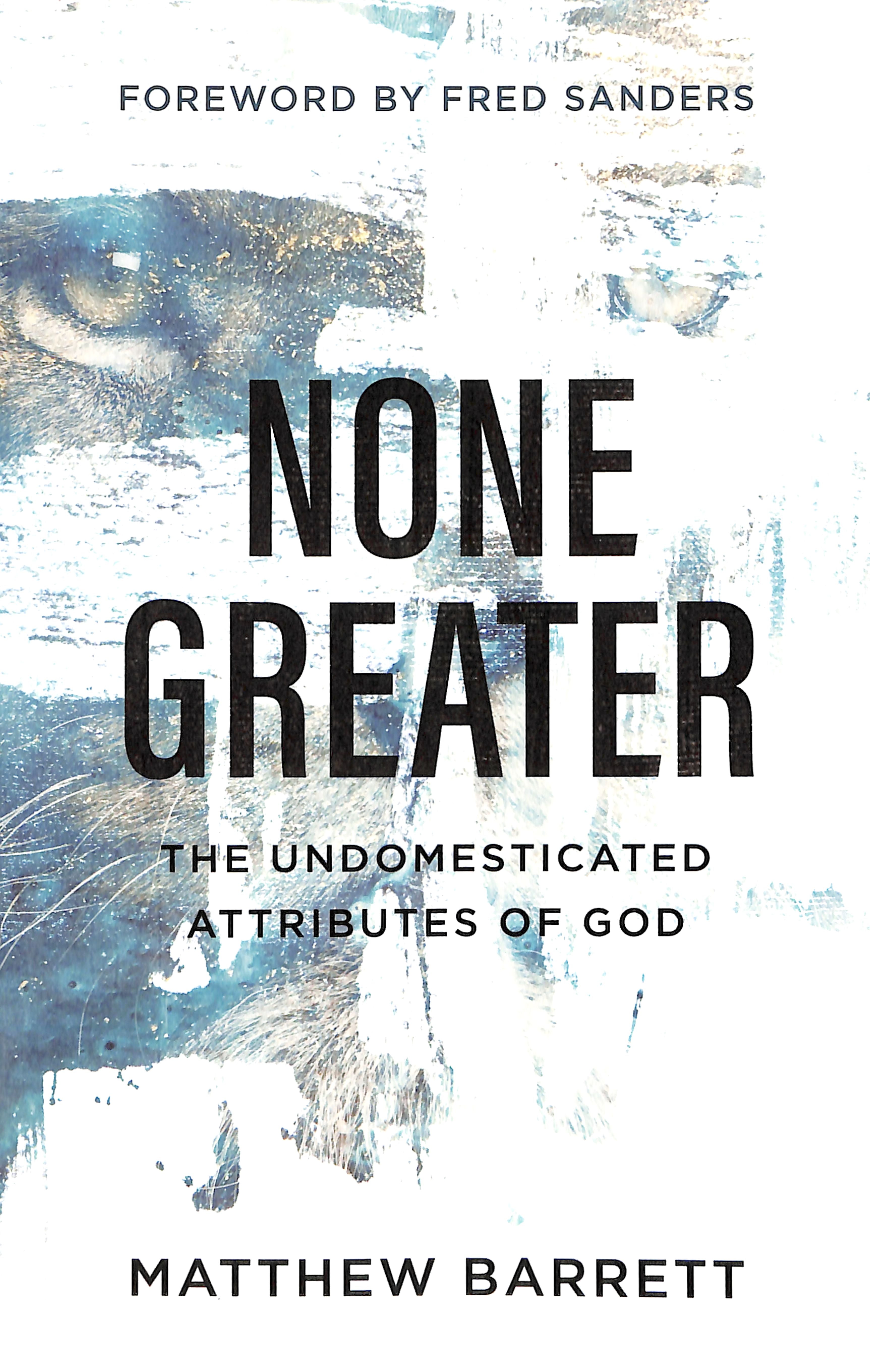 None Greater: The Undomesticated Attributes of God