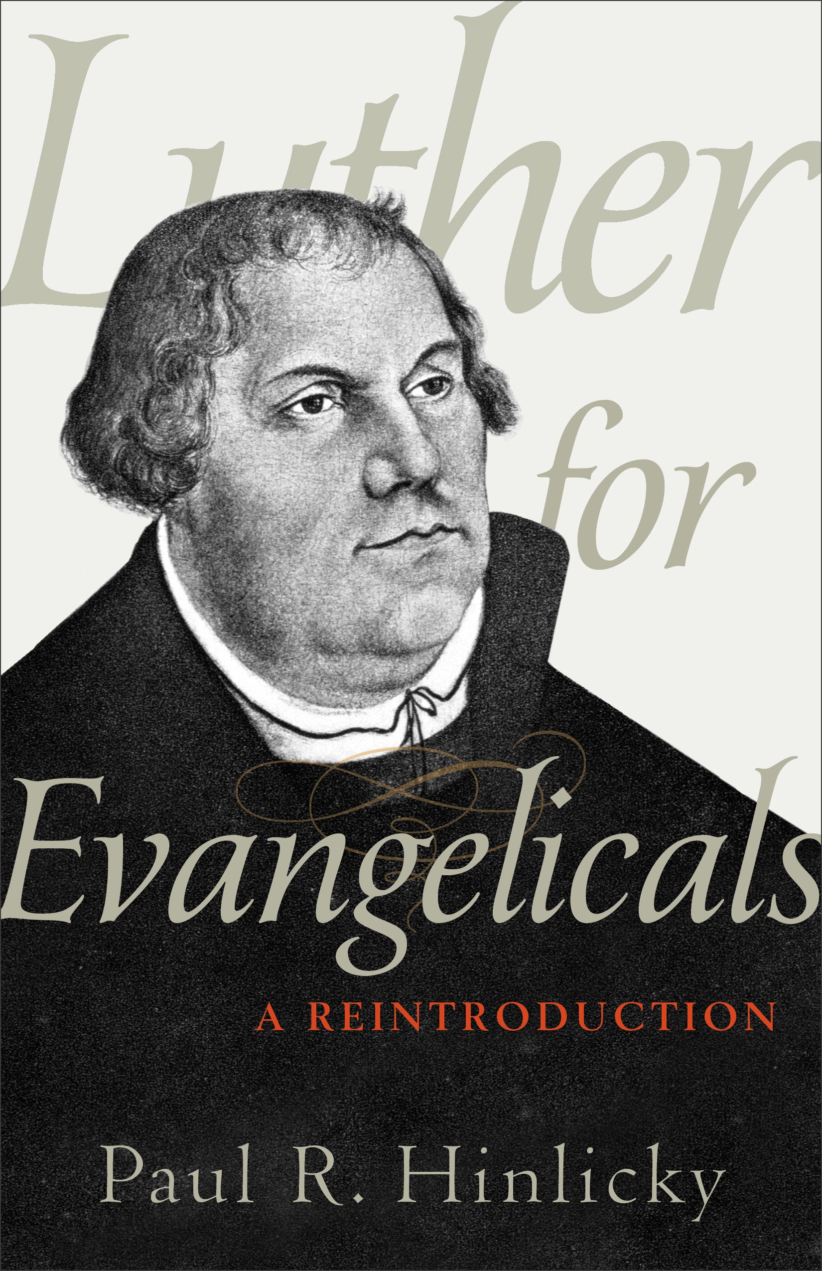 Luther For Evangelicals: A Reintroduction