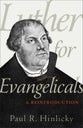 Luther For Evangelicals: A Reintroduction