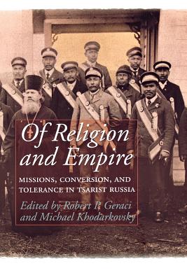 Of Religion and Empire: Missions, Conversion & Tolerance in Tsarist Russia