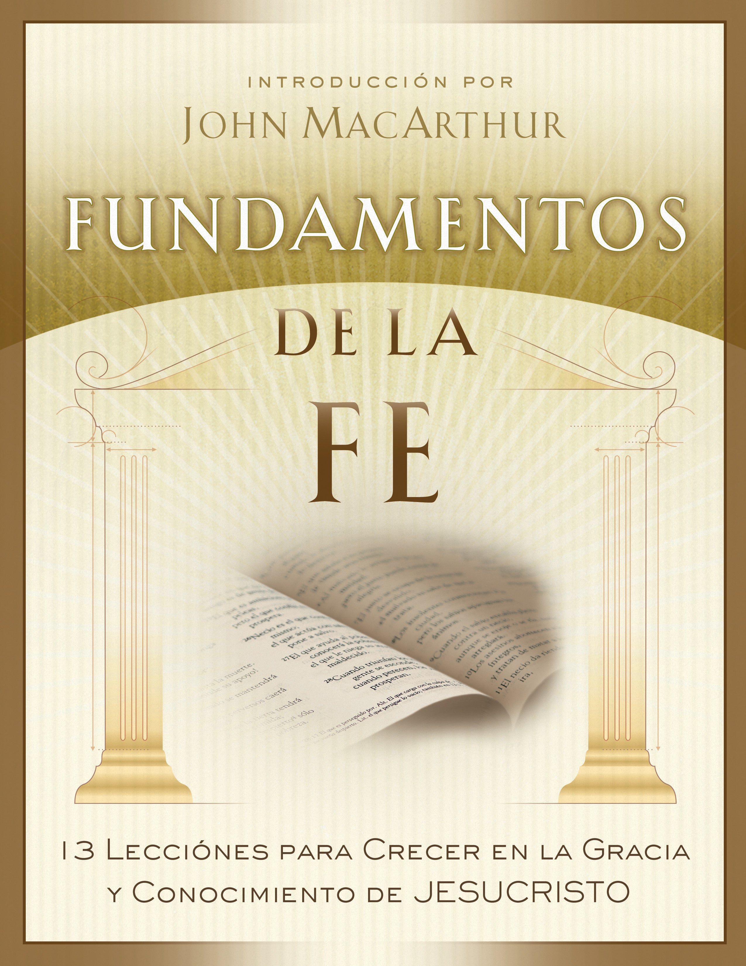 Fundamentos De La Fe: 13 Lecciones Para Crecer En La Gracia Y Conocimiento De Cristo Jesus (Fundamentals Of The Faith) (Spanish)