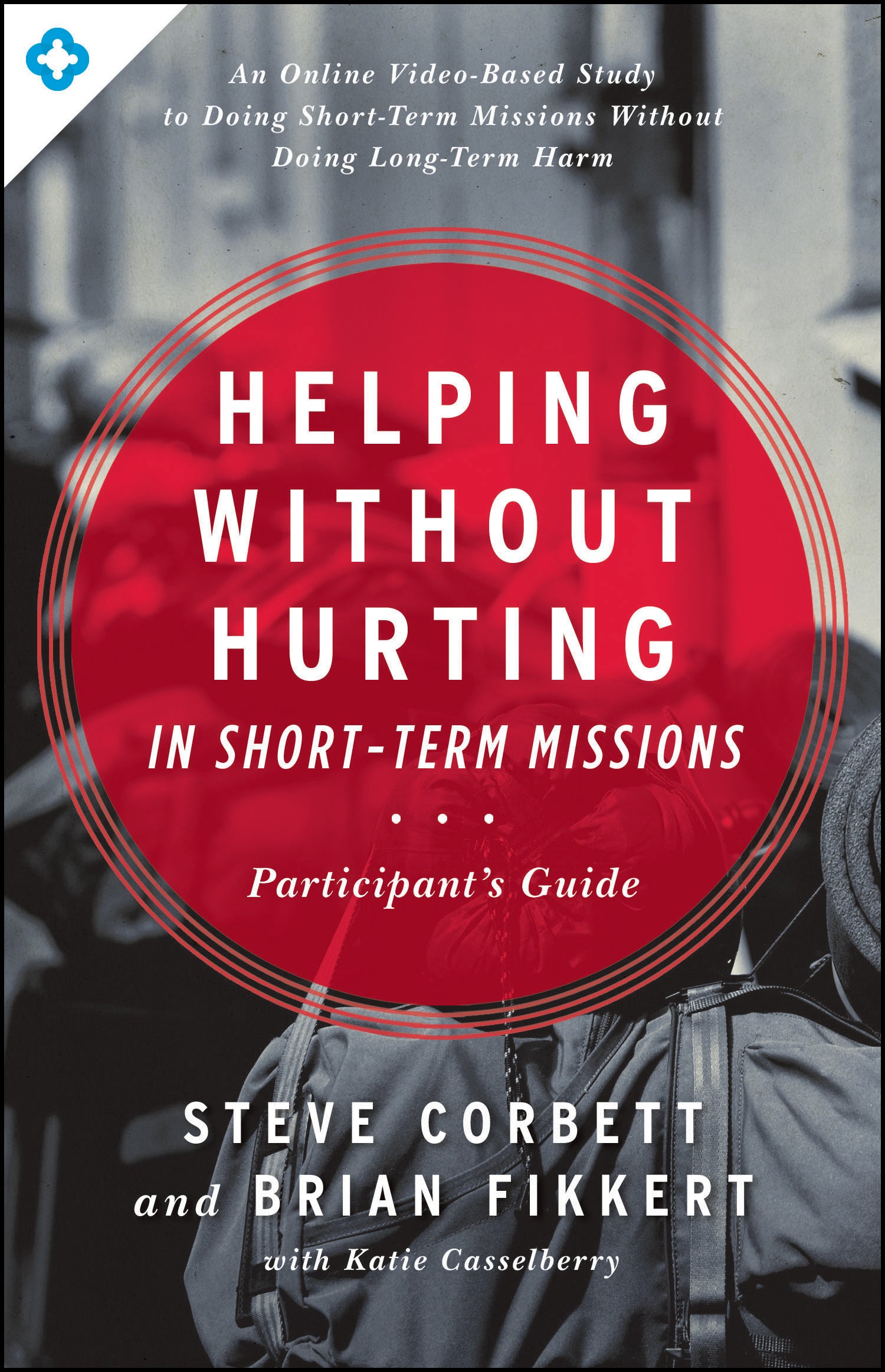 Helping Without Hurting in Short-Term Missions (Participant's Guide)