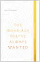 The Marriage You've Always Wanted Event Experience (Participant Guide)