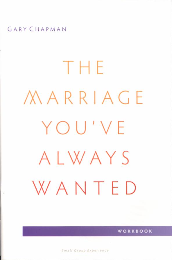 The Marriage You've Always Wanted (Small Group Experience Workbook)