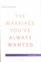 The Marriage You've Always Wanted (Small Group Experience Workbook)