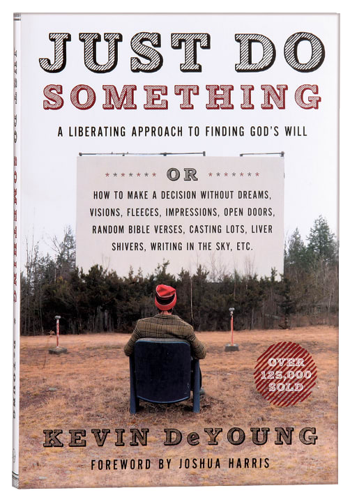 Just Do Something: A Liberating Approach to Finding God's Will