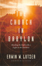The Church in Babylon: Heeding the Call to Be a Light in the Darkness