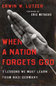 When a Nation Forgets God: 7 Lessons We Must Learn From Nazi Germany