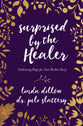 Surprised By the Healer: An Invitation to Meet God in Your Sexual Brokenness