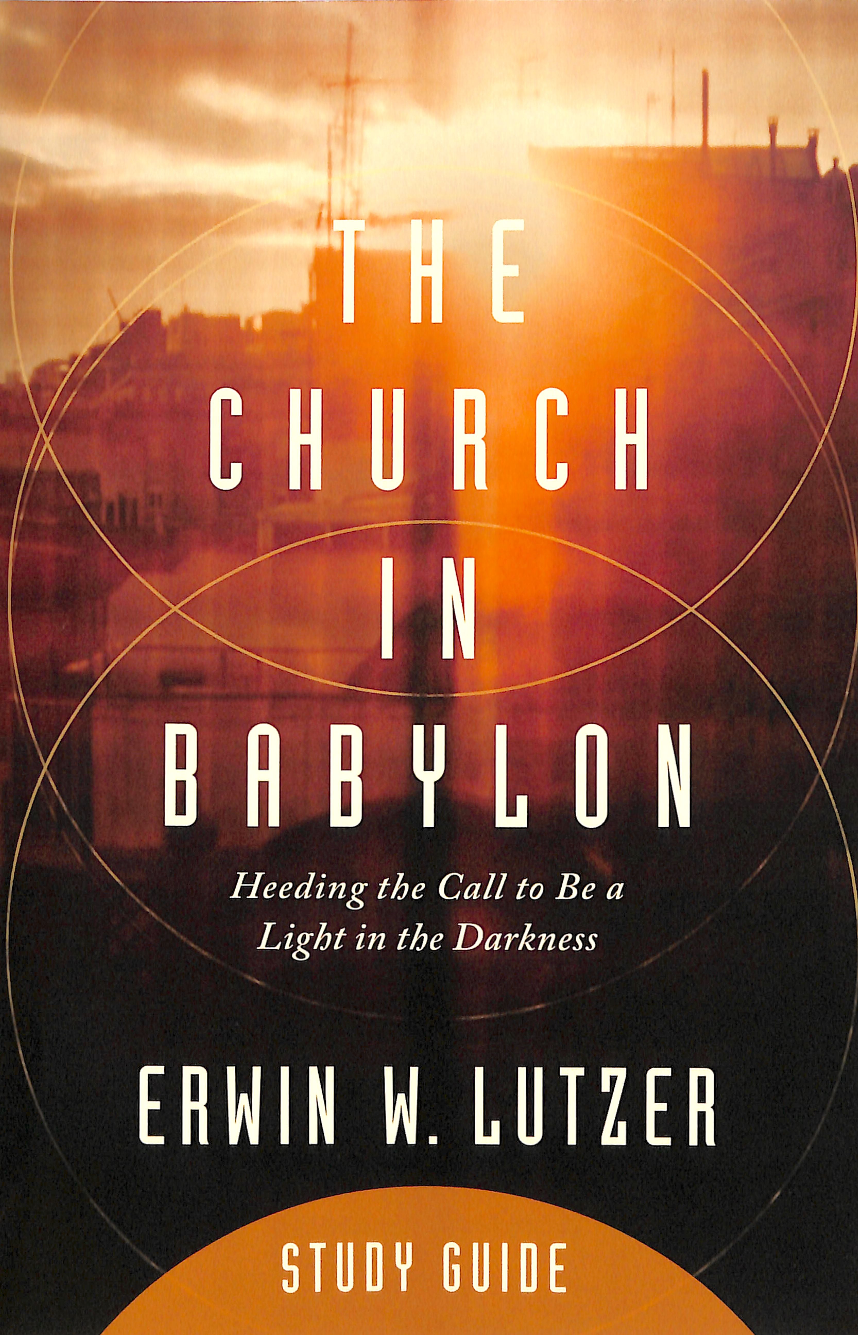 The Church in Babylon (Study Guide): Heeding the Call to Be a Light in the Darkness