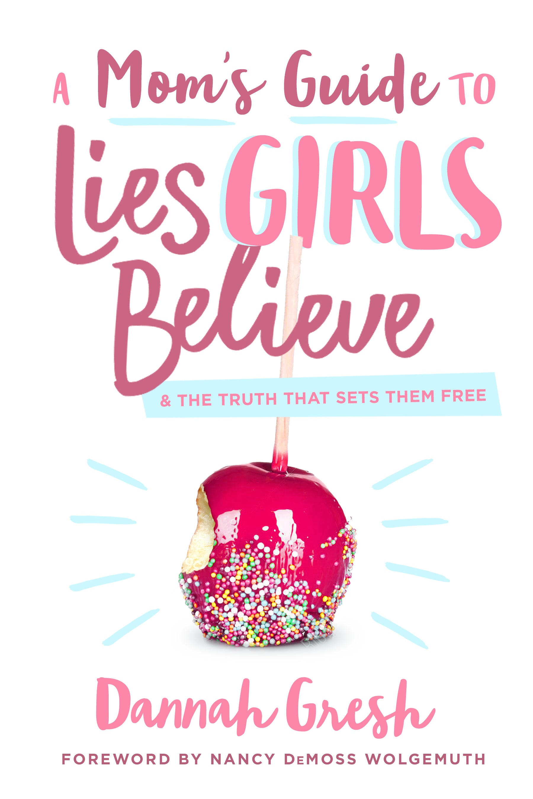 A Mom's Guide to Lies Girls Believe: And the Truth That Sets Them Free