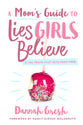 A Mom's Guide to Lies Girls Believe: And the Truth That Sets Them Free