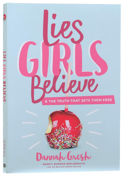 Lies Girls Believe: And the Truth That Sets Them Free
