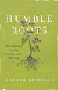 Humble Roots: How Humility Grounds and Nourishes Your Soul