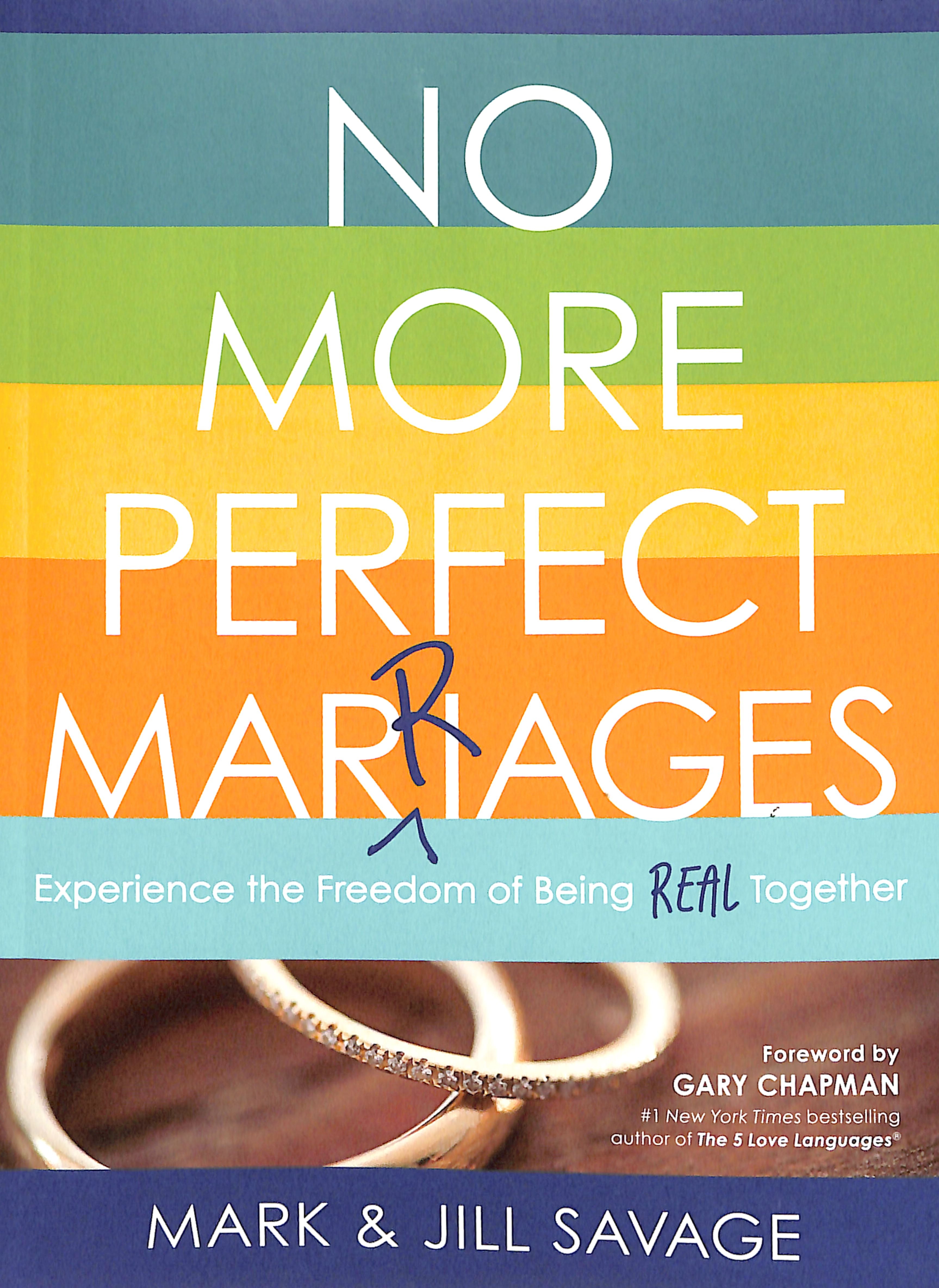 No More Perfect Marriages: Experience the Freedom of Being Real Together