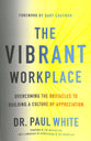 The Vibrant Workplace: Overcoming the Obstacles to Creating a Culture of Appreciation