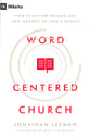 Word-Centered Church: How Scripture Brings Life and Growth to God's People