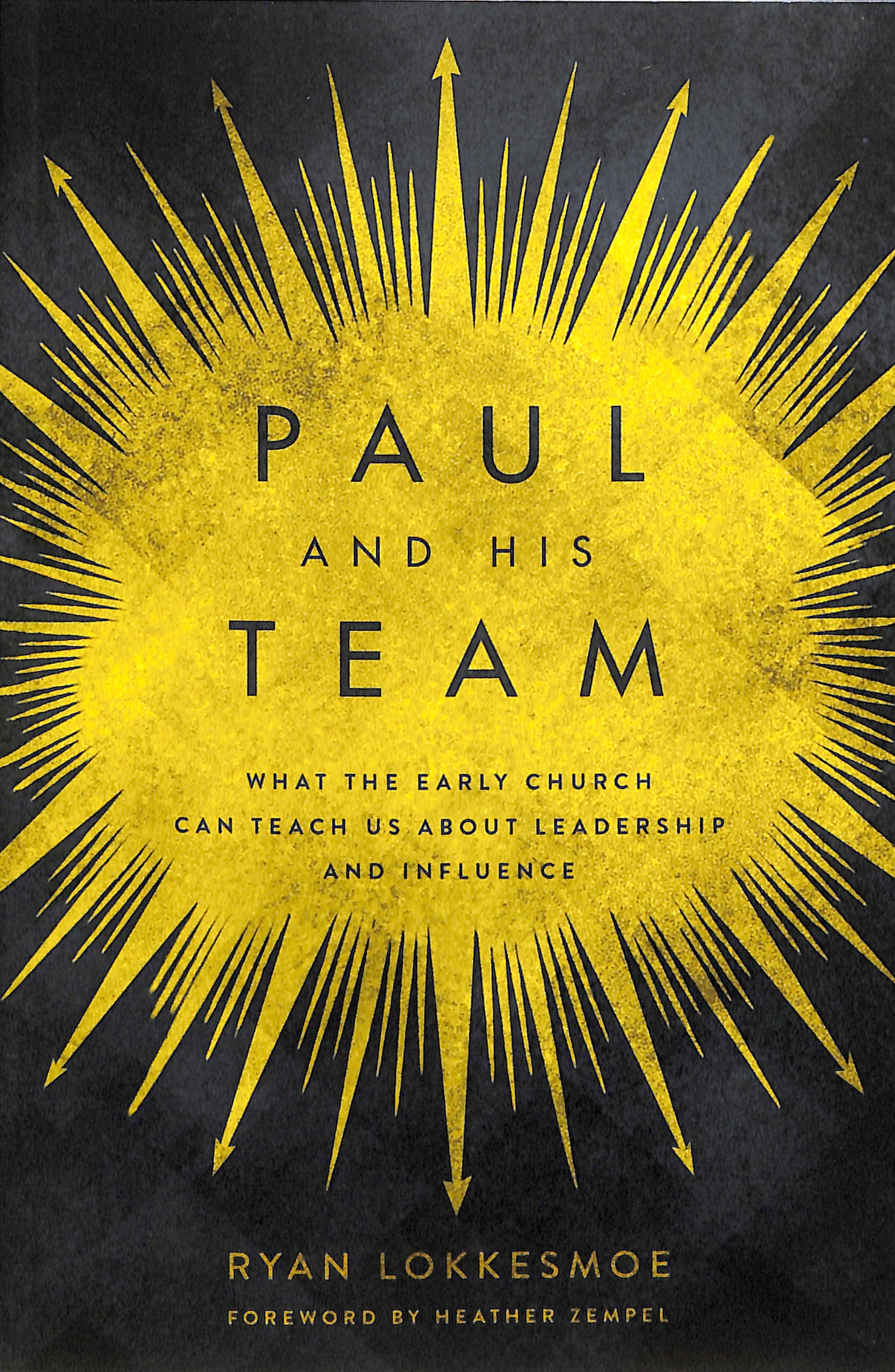 Paul and His Team: What the Early Church Can Teach Us About Leadership and Influence