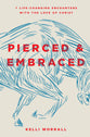 Pierced & Embraced: Seven Life-Changing Encounters With the Love of Jesus