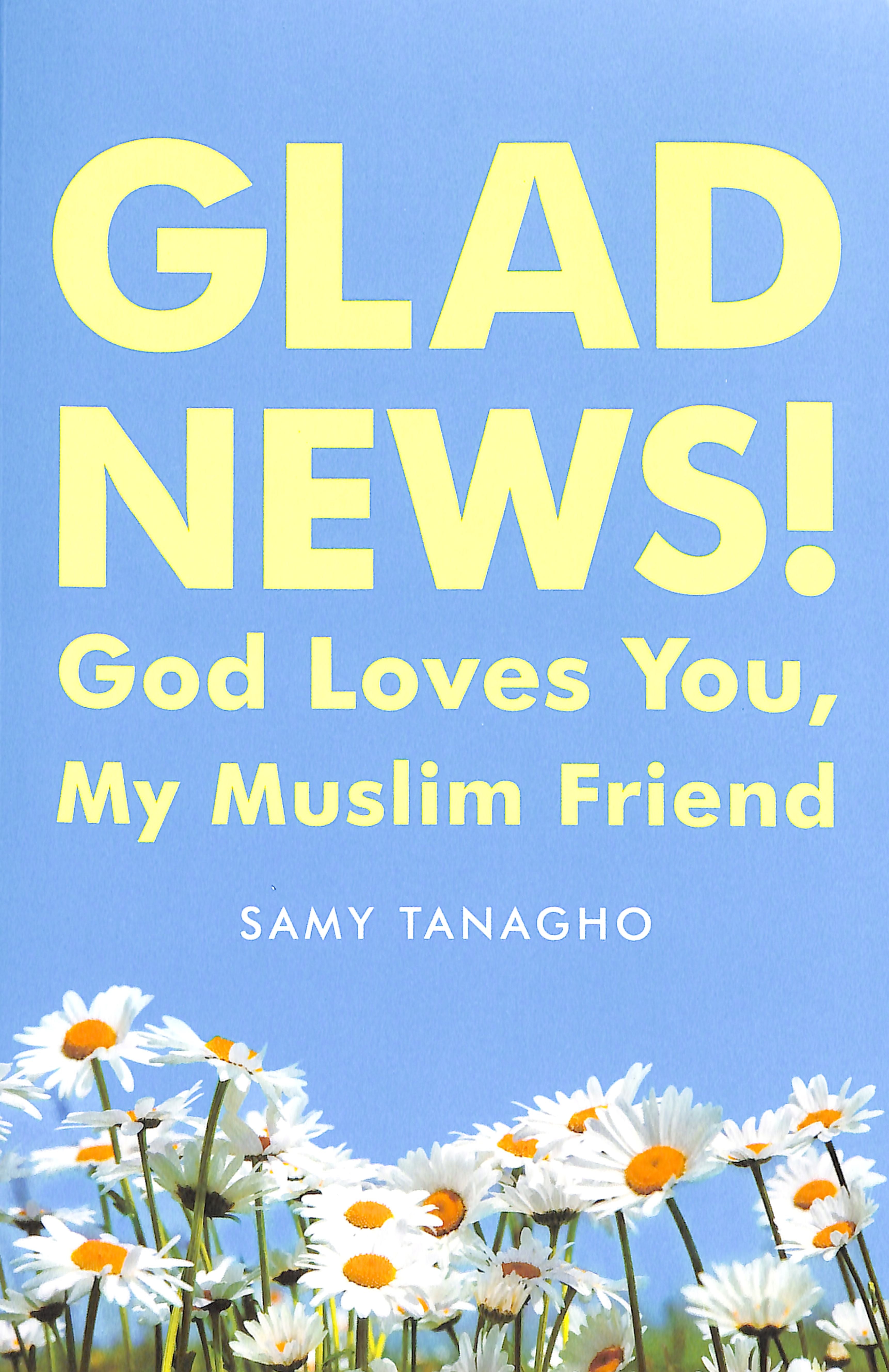 Glad News!: God Loves You My Muslim Friend!