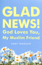 Glad News!: God Loves You My Muslim Friend!