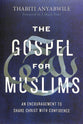 The Gospel For Muslims: An Encouragement to Share Christ With Confidence