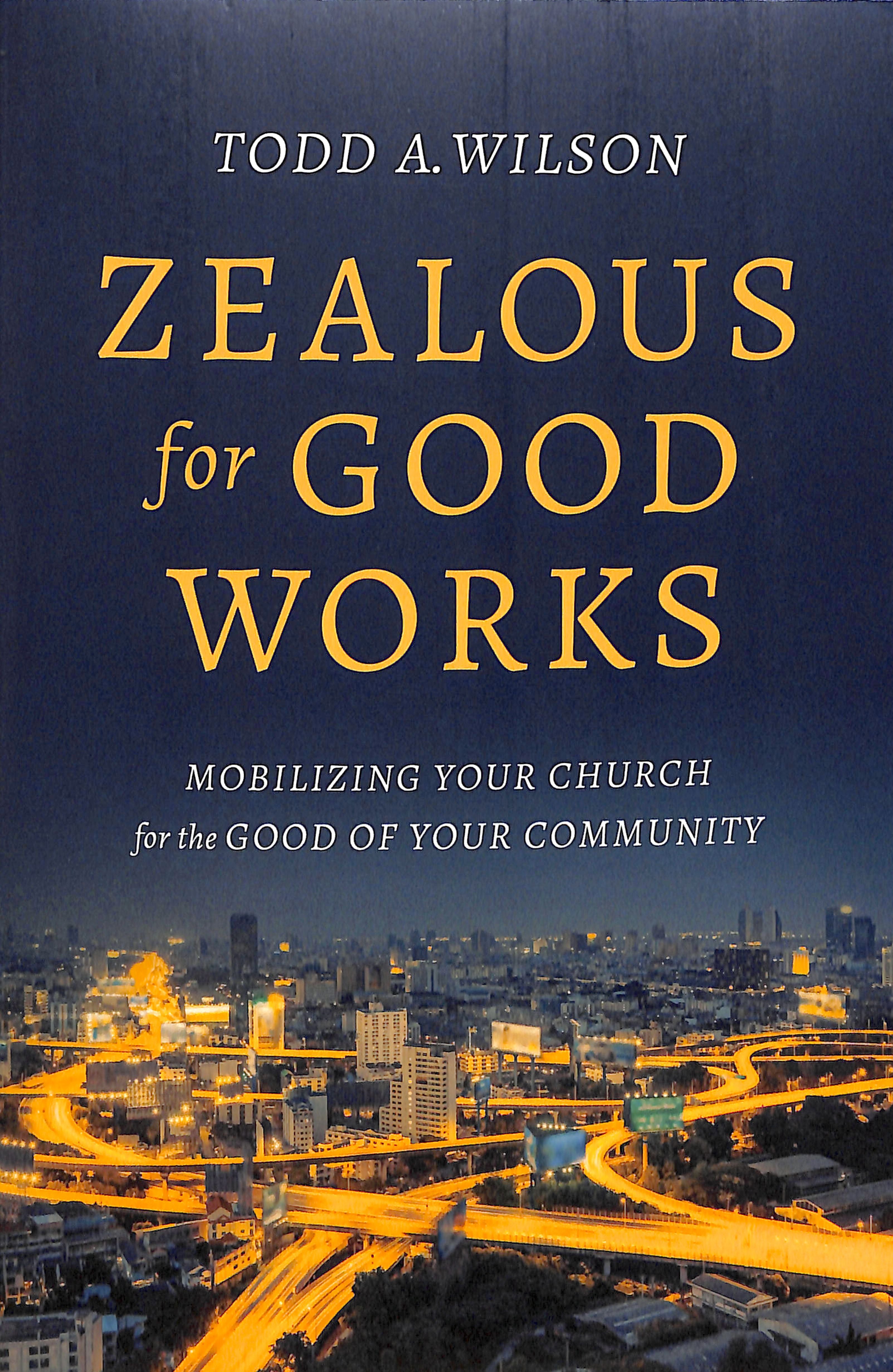 Zealous For Good Works: Mobilizing Your Church For the Good of Your Community