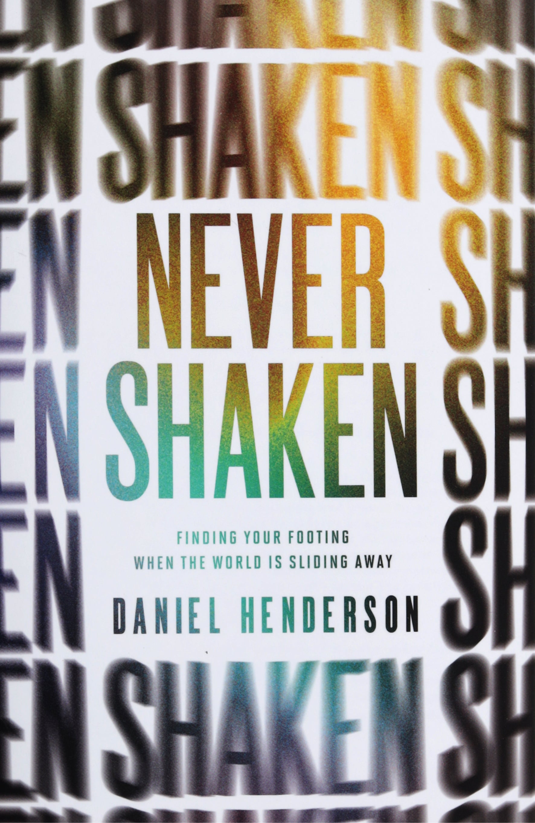 Never Shaken: Finding Your Footing When the World is Sliding Away