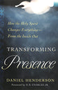 Transforming Presence: How the Holy Spirit Changes Everything-From the Inside Out