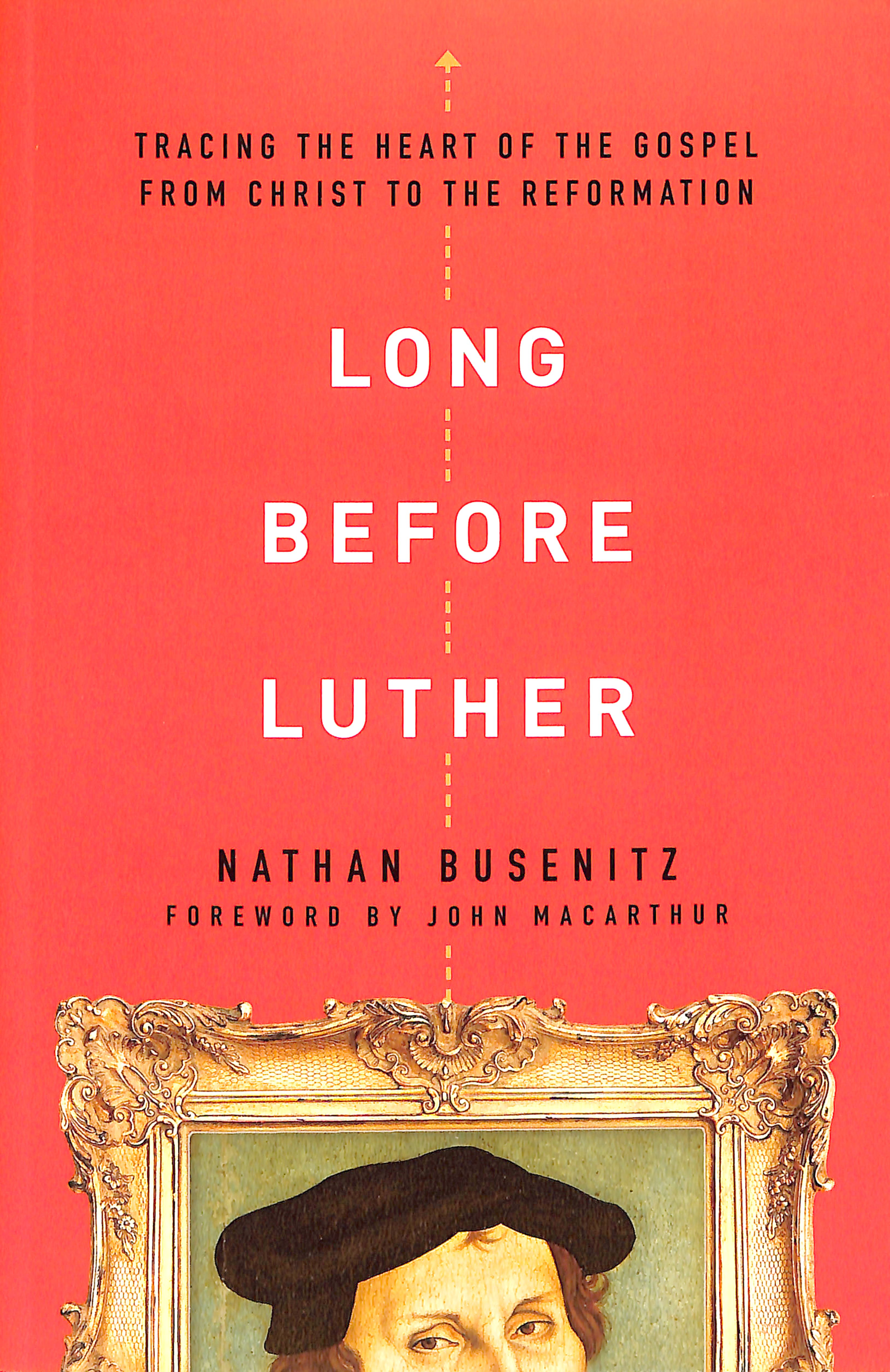 Long Before Luther: Tracing the Heart of the Gospel From Christ to the Reformation