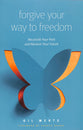 Forgiving Your Way to Freedom: Reconcile Your Past and Reclaim Your Future