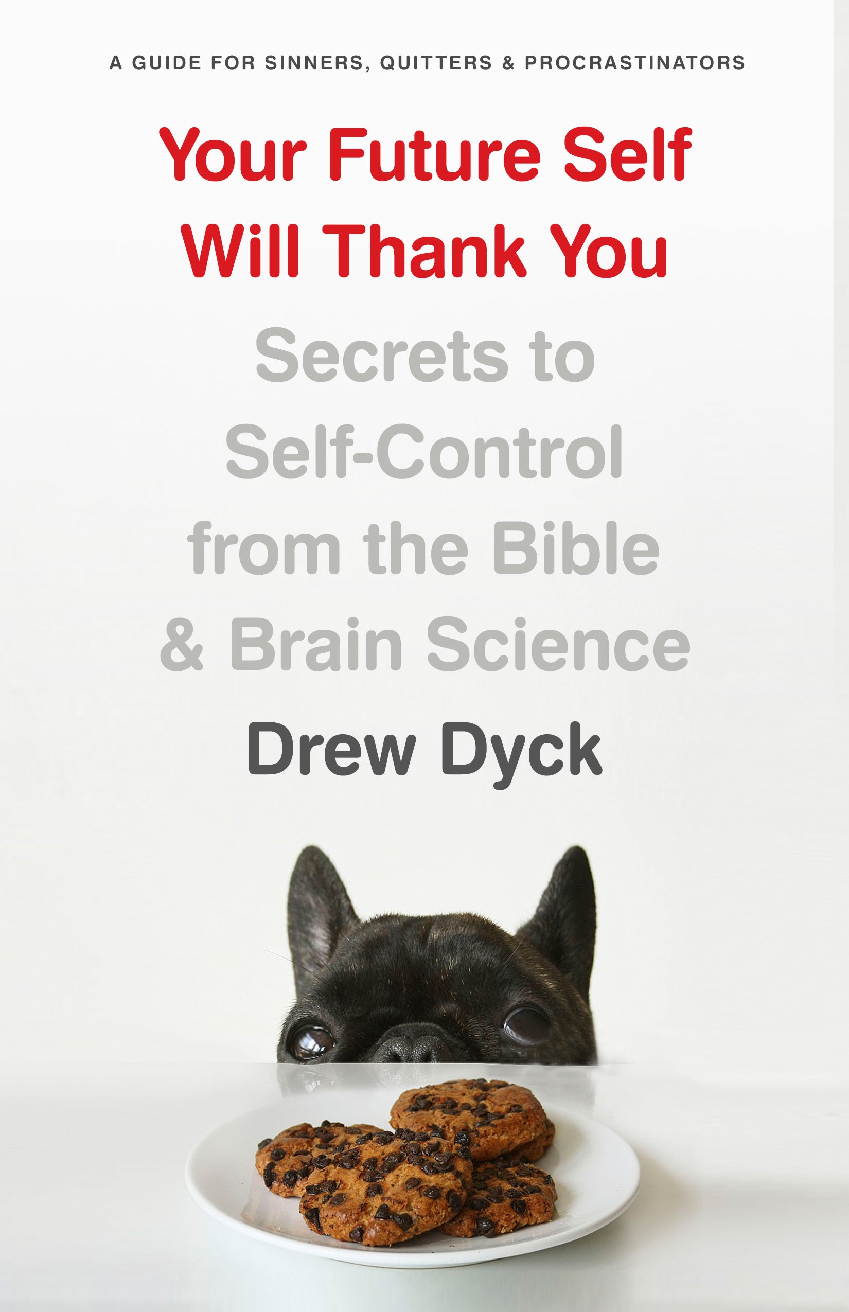 Your Future Self Will Thank You: Secrets to Self-Control From the Bible and Brain Science (A Guide For Sinners, Quitters And Procrastinators)