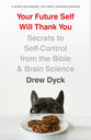 Your Future Self Will Thank You: Secrets to Self-Control From the Bible and Brain Science (A Guide For Sinners, Quitters And Procrastinators)
