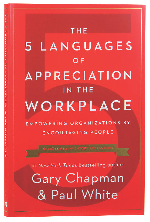 The 5 Languages of Appreciation in the Workplace: Empowering Organizations By Encouraging People