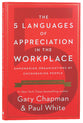 The 5 Languages of Appreciation in the Workplace: Empowering Organizations By Encouraging People