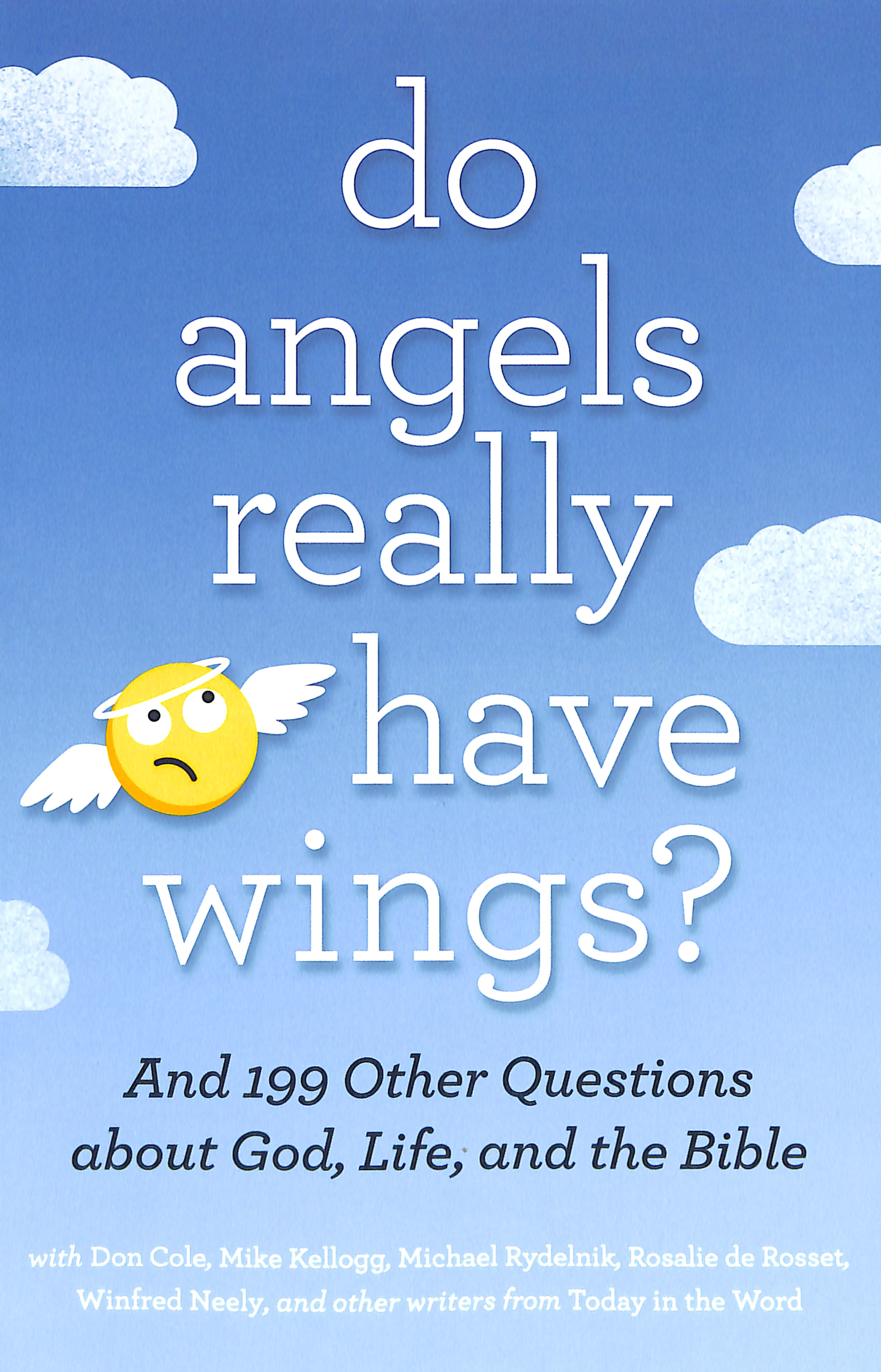Do Angels Really Have Wings? ... and 199 Other Questions About God, Life, and the Bible
