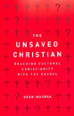 The Unsaved Christian: Reaching Cultural Christians With the Gospel