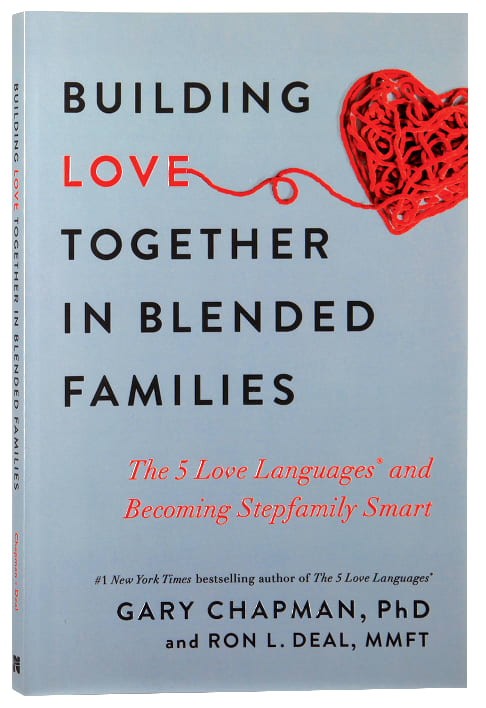 Building Love Together in Blended Families: The 5 Love Languages and Becoming Stepfamily Smart