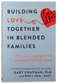 Building Love Together in Blended Families: The 5 Love Languages and Becoming Stepfamily Smart