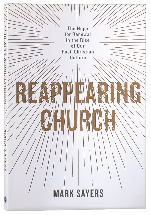 Reappearing Church: The Hope For Renewal in the Rise of Our Post-Christian Culture