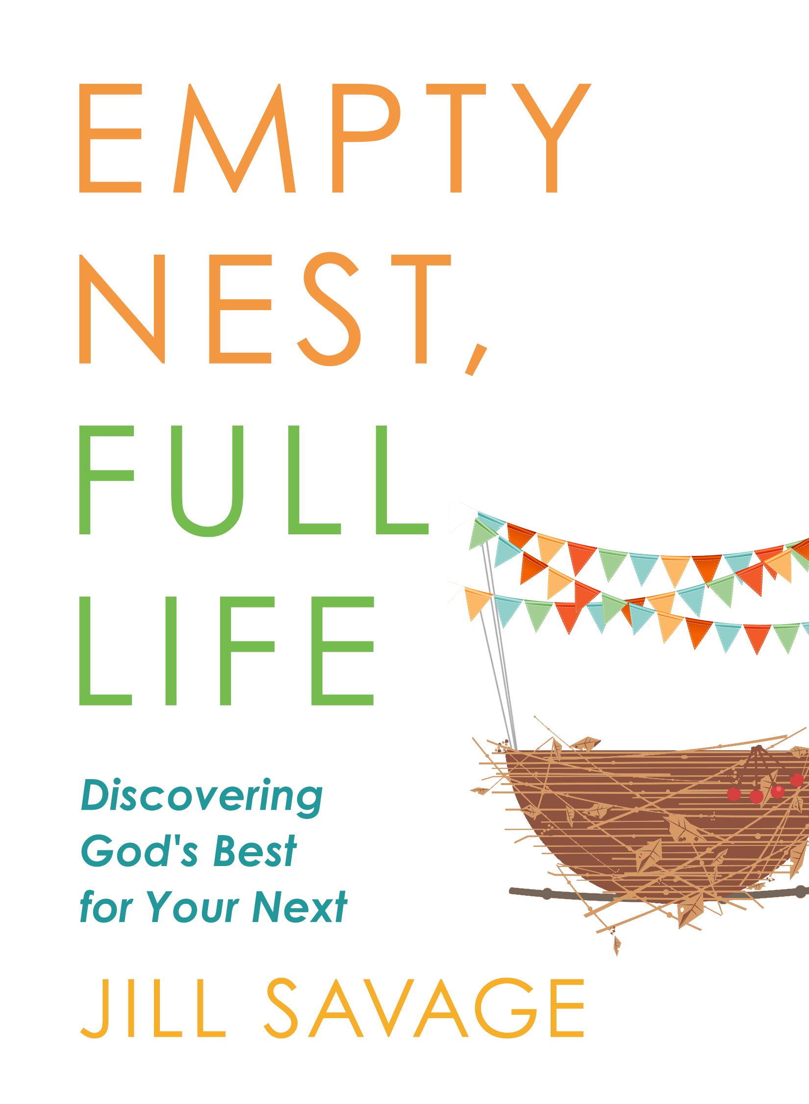 Empty Nest, Full Life: Discovering God's Best For Your Next