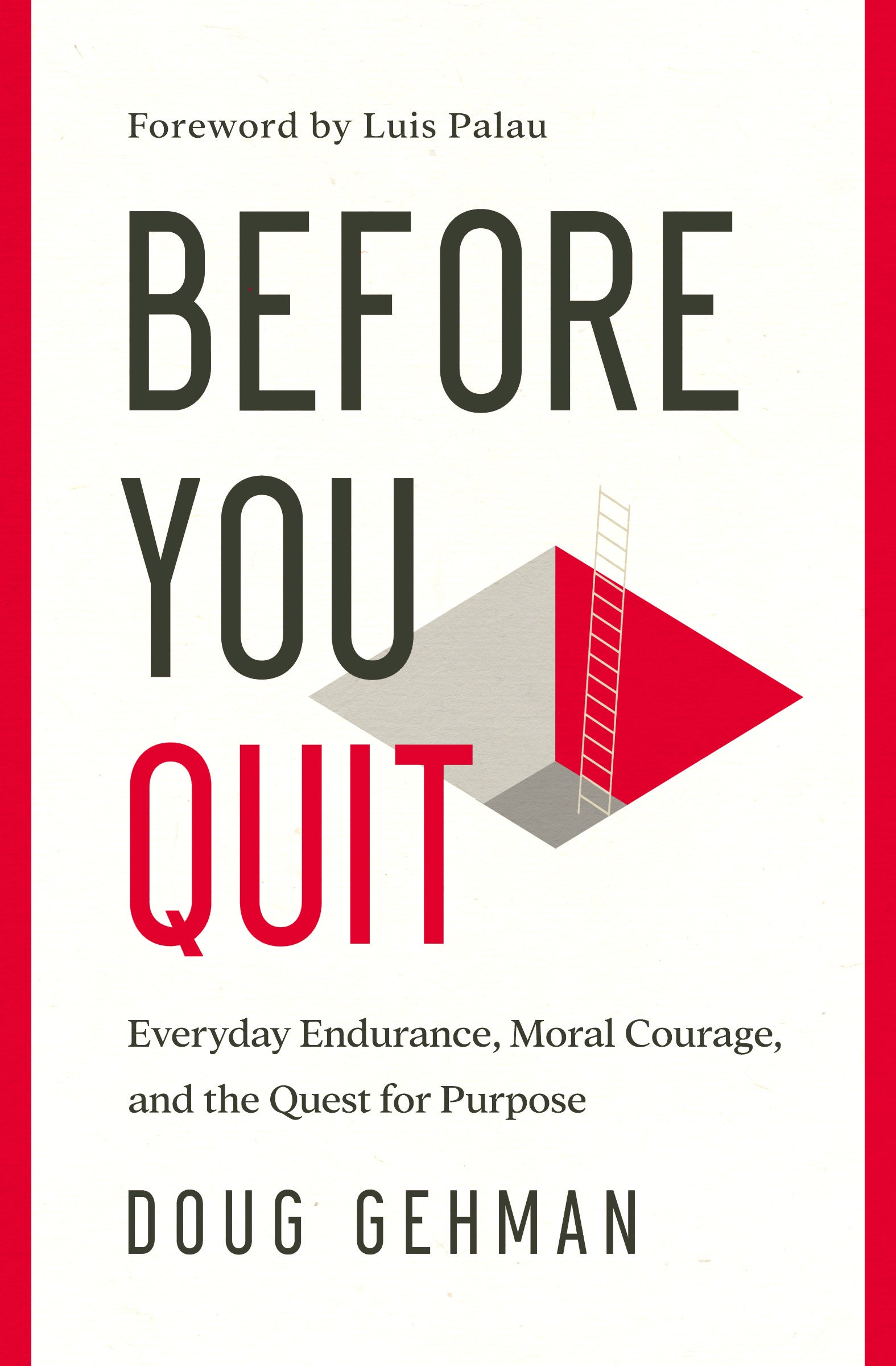 Before You Quit: Everyday Endurance, Moral Courage, and the Quest For Purpose