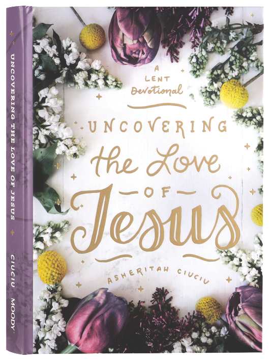 Uncovering the Love of Jesus: A Lent Devotional
